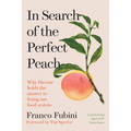 In Search of the Perfect Peach: Why Flavour Holds the Answer to Fixing Our Food System - Hardcover