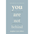 You Are Not Behind: Building a Life You Love Without Having Everything You Want - Paperback