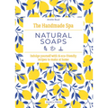 The Handmade Spa: Natural Soaps: Indulge Yourself with 16 Eco-Friendly Recipes to Make at Home - Hardcover