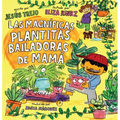 Las Magníficas Plantitas Bailadoras de Mamá (Mamá's Magnificent Dancing Plantitas) - Hardcover