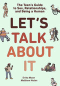 Let's Talk about It: The Teen's Guide to Sex, Relationships, and Being a Human (a Graphic Novel) - Paperback