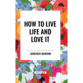 How to Live Life and Love It - Hardcover