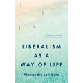 Liberalism as a Way of Life - Hardcover