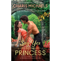 Say Yes to the Princess: A Hidden Royals Novel - Paperback