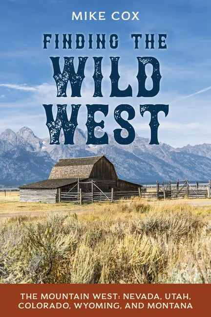 Finding the Wild West: The Mountain West: Nevada, Utah, Colorado, Wyoming, and Montana - Paperback