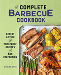 The Complete Barbecue Cookbook: Expert Advice and Foolproof Recipes for BBQ Perfection - Paperback