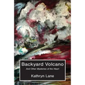 Backyard Volcano: And Other Mysteries of the Heart - Paperback