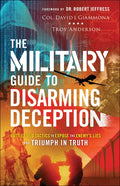 The Military Guide to Disarming Deception: Battlefield Tactics to Expose the Enemy's Lies and Triumph in Truth - Paperback