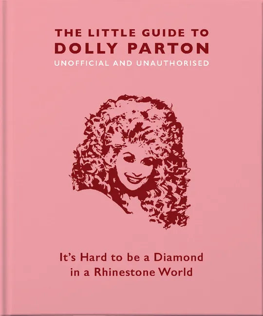 The Little Guide to Dolly Parton: It's Hard to Be a Diamond in a Rhinestone World - Hardcover