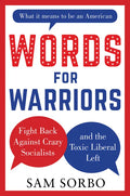 Words for Warriors: Fight Back Against Crazy Socialists and the Toxic Liberal Left - Hardcover