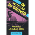 In with the in Crowd: Popular Jazz in 1960s Black America - Hardcover