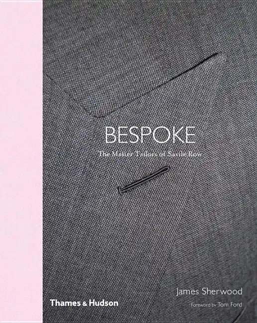 Bespoke: The Master Tailors of Savile Row - Hardcover