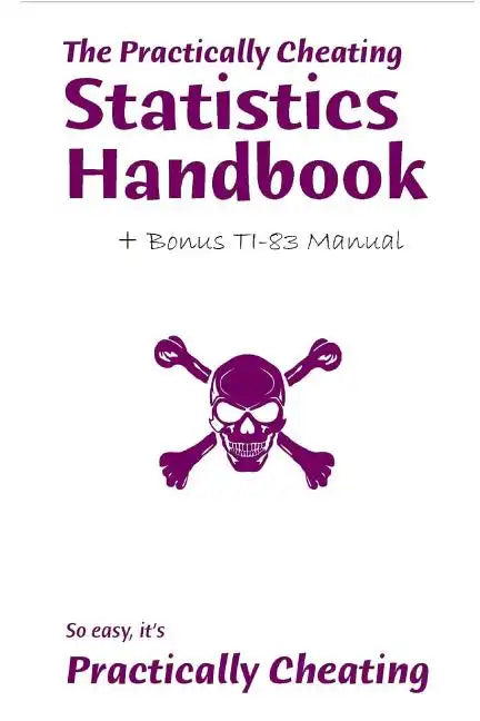 The Practically Cheating Statistics Handbook + Bonus TI-83 Manual - Paperback