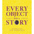 Every Object Has a Story: Extraordinary Canadians Celebrate the Royal Ontario Museum - Hardcover