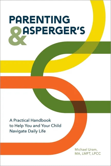 Parenting and Asperger's: A Practical Handbook to Help You and Your Child Navigate Daily Life - Paperback