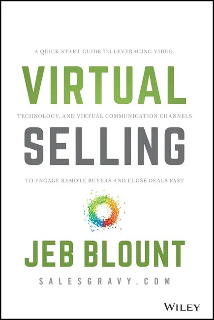 Virtual Selling: A Quick-Start Guide to Leveraging Video, Technology, and Virtual Communication Channels to Engage Remote Buyers and Close Deals Fast - Hardcover
