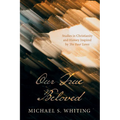 Our True Beloved: Studies in Christianity and History Inspired by the Four Loves - Hardcover