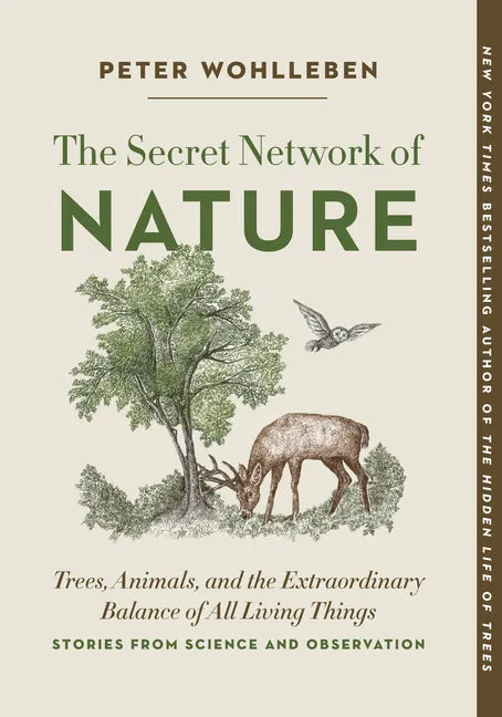 The Secret Network of Nature: Trees, Animals, and the Extraordinary Balance of All Living Things-- Stories from Science and Observation - Paperback