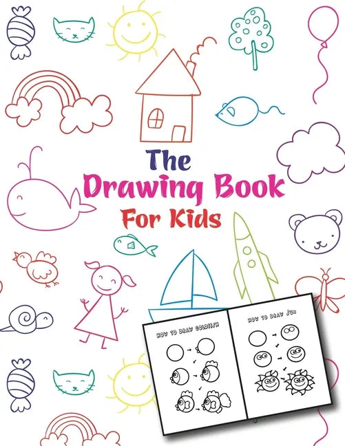 The Drawing Book For Kids: An Easy and Simple Step-by-Step Drawing Book for Kids to Learn to Draw - Paperback
