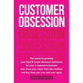 Customer Obsession: The secret to creating loyal and brand-obsessed customers for your e-commerce business that shout your name from the r - Paperback