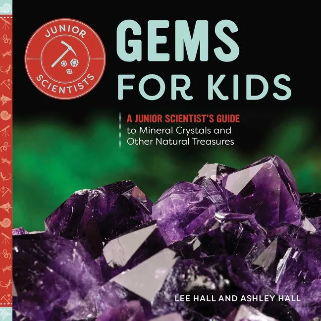 Gems for Kids: A Junior Scientist's Guide to Mineral Crystals and Other Natural Treasures - Hardcover