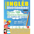 Aprender Inglés Divirtiéndose! - Para Adultos: Fácil a Avanzado - Estudia 100 Temáticas Esenciales Con Sopas de Letras - Vol.1 - Paperback