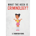 What the HECK is Criminology? - Paperback