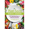 The Plant-Based Diabetes Cookbook: 125+ Nourishing Recipes to Satisfy Every Taste Bud - Paperback