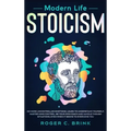 Modern Life Stoicism: No More Uncontrolled Emotions: Learn to Understand Yourself, Master Mind Control, Be Your Own Coach and Handle Though - Hardcover