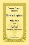 Clarke County, Virginia Death Register, 1853-1896, with Birth Records, 1855-1856 Entered on Death Register - Paperback