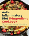 Anti-Inflammatory Diet 5-Ingredient Cookbook: Fast, Easy Recipes to Reduce Inflammation - Paperback