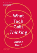 What Tech Calls Thinking: An Inquiry Into the Intellectual Bedrock of Silicon Valley - Paperback