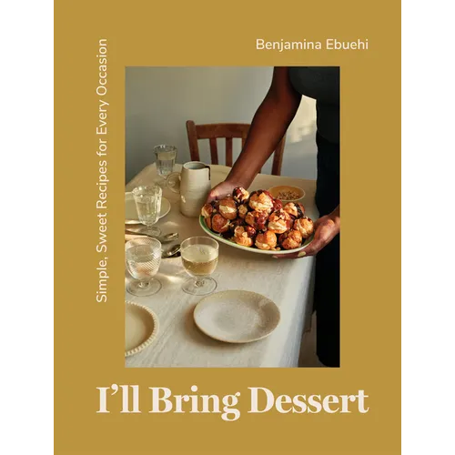 I'll Bring Dessert: Simple, Sweet Recipes for Every Occasion - Hardcover