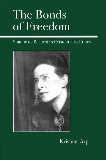 The Bonds of Freedom: Simone de Beauvoir's Existentialist Ethics - Hardcover