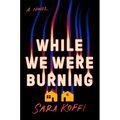 While We Were Burning - Hardcover