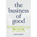 The Business of Good: Social Entrepreneurship and the New Bottom Line - Paperback