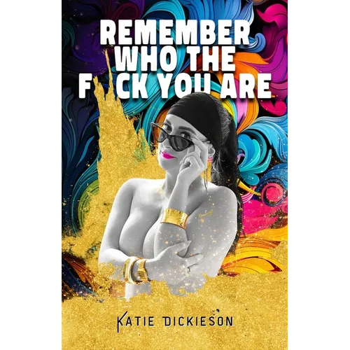 Remember Who the F*ck You Are: Who Were You, Before the World Told You What to Be? - Paperback