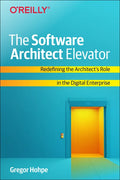 The Software Architect Elevator: Redefining the Architect's Role in the Digital Enterprise - Paperback