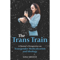 The Trans Train: A Parent's Perspective on Transgender Medicalization and Ideology - Paperback