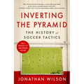 Inverting the Pyramid: The History of Soccer Tactics - Paperback