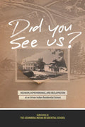 Did You See Us?: Reunion, Remembrance, and Reclamation at an Urban Indian Residential School - Paperback