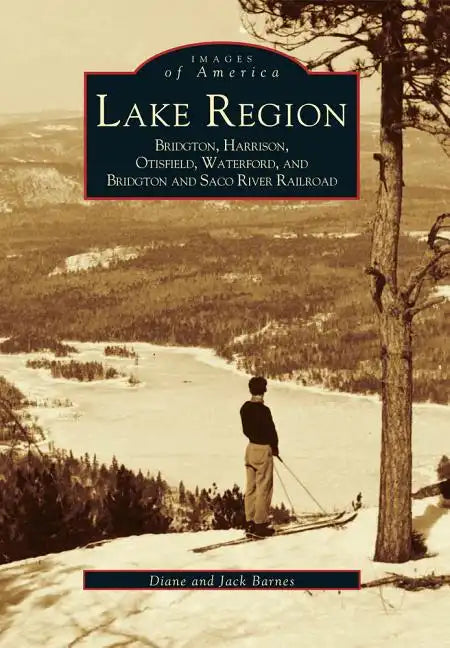 Lake Region: Bridgton, Harrison, Otisfield, Waterford, and Bridgton and Saco River Railroad - Paperback