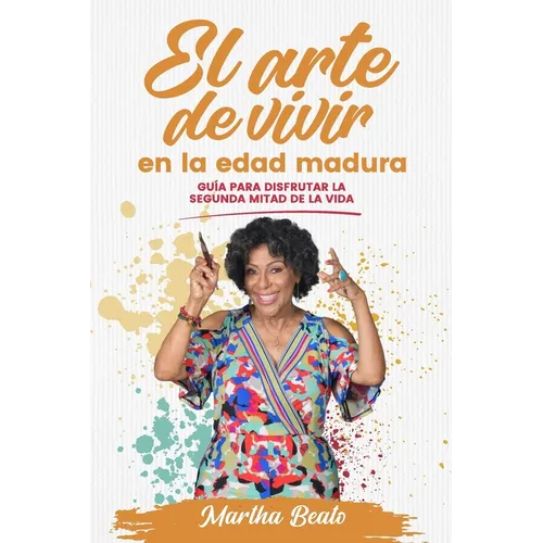 El Arte de Vivir En La Edad Madura: Gu?a Para Disfrutar La Segunda Mitad de la Vida - Paperback