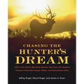 Chasing the Hunter's Dream: 1,001 of the World's Best Duck Marshes, Deer Runs, Elk Meadows, Pheasant Fields, Bear Woods, Safaris, and Extraordinary Hu - Paperback