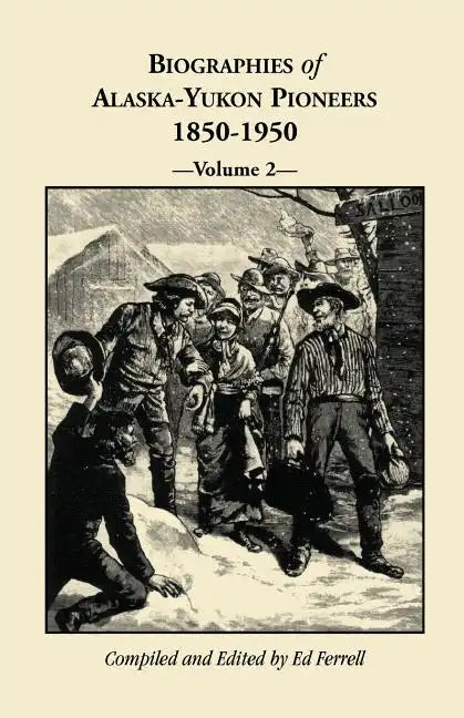 Biographies of Alaska-Yukon Pioneers 1850-1950, Volume 2 - Paperback