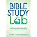 Bible Study Lab: Develop New Actions of Study Using Interactive Training Techniques to See More and Understand More of the Bible - Paperback