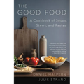 The Good Food: A Cookbook of Soups, Stews, and Pastas - Paperback