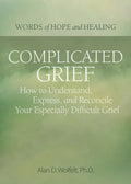 Complicated Grief:: How to Understand, Express, and Reconcile Your Especially Difficult Grief - Paperback