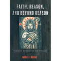 Faith, Reason, and Beyond Reason: Essays on Epistemology and Theology - Paperback