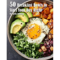 50 Breakfast Bowls to Start Your Day Right - Paperback